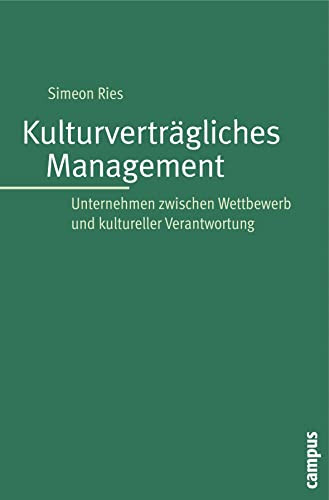 Kulturverträgliches Management Unternehmen zwischen Wettbewerb und kultureller Verantwortung