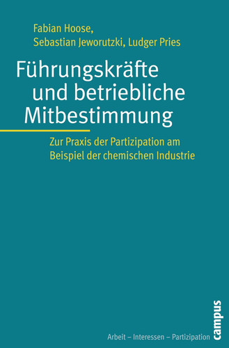 Führungskräfte und betriebliche Mitbestimmung zur Praxis der Partizipation am Beispiel der chemischen Industrie