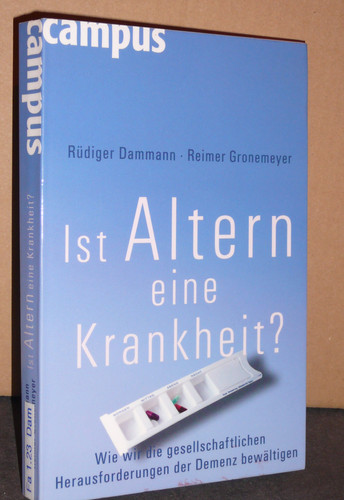Ist Altern eine Krankheit? wie wir die gesellschaftlichen Herausforderungen der Demenz bewältigen