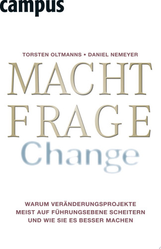 Machtfrage Change Warum Veränderungsprojekte meist auf Führungsebene scheitern und wie Sie es besser machen