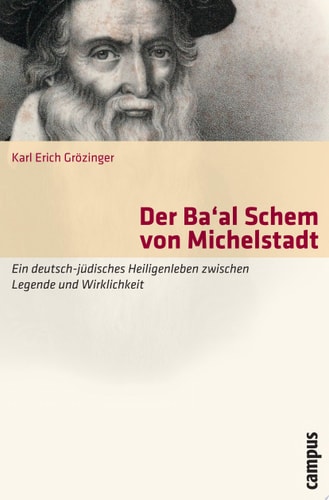 Der Ba'al Schem von Michelstadt Ein deutsch-jüdisches Heiligenleben zwischen Legende und Wirklichkeit