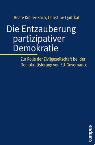 Die Entzauberung partizipativer Demokratie Zur Rolle der Zivilgesellschaft bei der Demokratisierung von EU-Governance