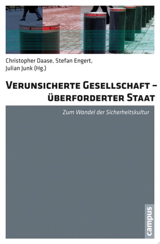 Verunsicherte Gesellschaft - überforderter Staat Zum Wandel der Sicherheitskultur