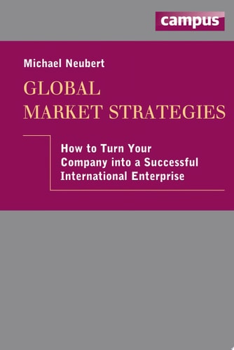 Global Market Strategies How to Turn Your Company Into a Successful International Enterprise