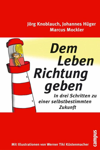 Dem Leben Richtung geben In drei Schritten zu einer selbstbestimmten Zukunft