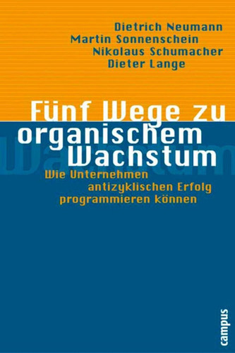 Fünf Wege zu organischem Wachstum Wie Unternehmen antizyklischen Erfolg programmieren können