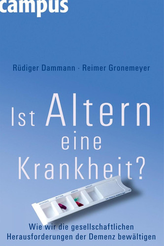 Ist Altern eine Krankheit? Wie wir die gesellschaftlichen Herausforderungen der Demenz bewältigen