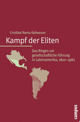 Kampf der Eliten Das Ringen um gesellschaftliche Führung in Lateinamerika, 1810-1982