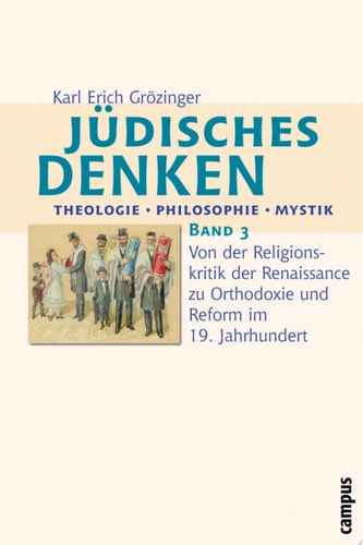 Jüdisches Denken: Theologie - Philosophie - Mystik Band 3: Von der Religionskritik der Renaissance zu Orthodoxie und Reform im 19. Jahrhundert
