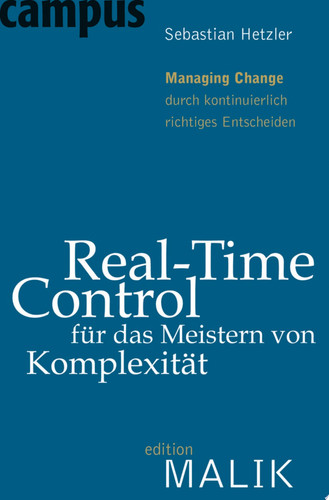 Real-Time-Control für das Meistern von Komplexität Managing Change durch kontinuierlich richtiges Entscheiden