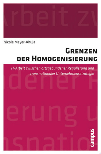 Grenzen der Homogenisierung IT-Arbeit zwischen ortsgebundener Regulierung und transnationaler Unternehmensstrategie