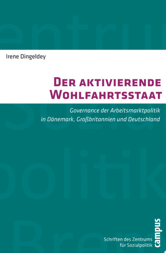 Der aktivierende Wohlfahrtsstaat Governance der Arbeitsmarktpolitik in Dänemark, Großbritannien und Deutschland