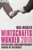 Wirtschaftswunder 2010 Deutschlands Familienunternehmer erobern die Weltmärkte