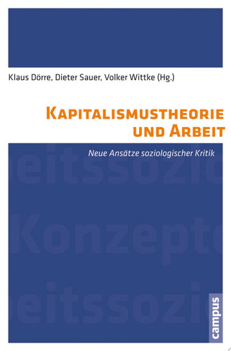 Kapitalismustheorie und Arbeit Neue Ansätze soziologischer Kritik