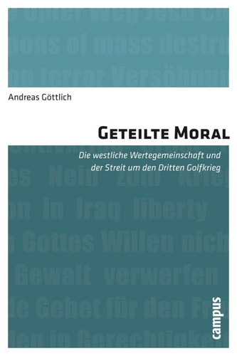 Geteilte Moral Die westliche Wertegemeinschaft und der Streit um den Dritten Golfkrieg