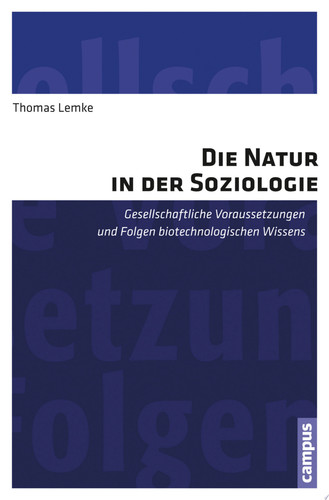 Die Natur in der Soziologie Gesellschaftliche Voraussetzungen und Folgen biotechnologischen Wissens