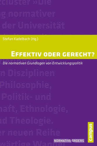 Effektiv oder gerecht? Die normativen Grundlagen der Entwicklungspolitik
