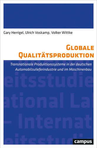 Globale Qualitätsproduktion Transnationale Produktionssysteme in der Automobilzulieferindustrie und im Maschinenbau