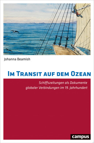 Im Transit auf dem Ozean Schiffszeitungen als Dokumente globaler Verbindungen im 19. Jahrhundert