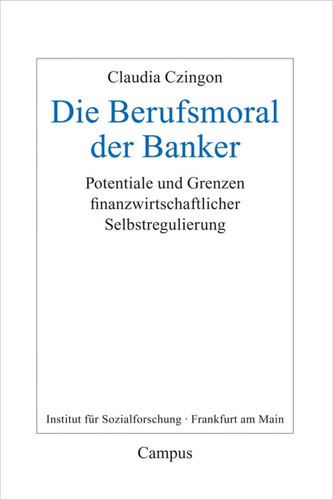 Die Berufsmoral der Banker Potentiale und Grenzen finanzwirtschaftlicher Selbstregulierung