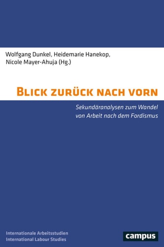 Blick zurück nach vorn Sekundäranalysen zum Wandel von Arbeit nach dem Fordismus
