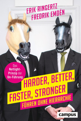 Harder, Better, Faster, Stronger Führen ohne Hierarchie. Das Netlight-Prinzip der Un-Führung, plus E-Book inside (ePub, pdf)