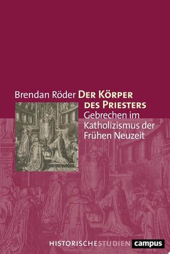 Der Körper des Priesters Gebrechen im Katholizismus der Frühen Neuzeit