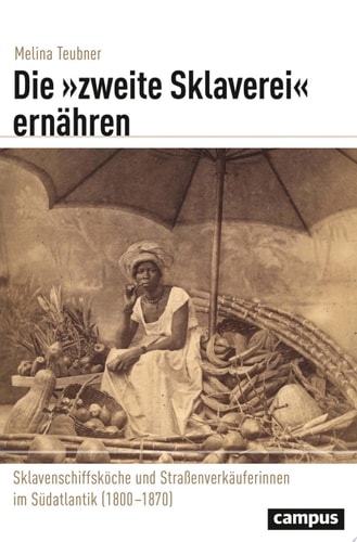 Die »zweite Sklaverei« ernähren Sklavenschiffsköche und Straßenverkäuferinnen im Südatlantik (1800–1870)