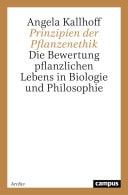 Prinzipien der Pflanzenethik Die Bewertung pflanzlichen Lebens in Biologie und Philosophie