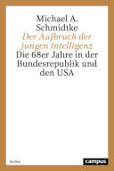 Der Aufbruch der jungen Intelligenz Die 68er Jahre in der Bundesrepublik und den USA