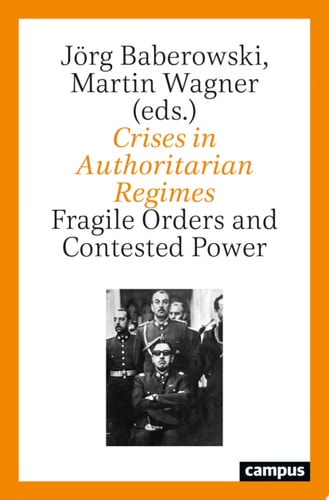 Crises in Authoritarian Regimes Fragile Orders and Contested Power