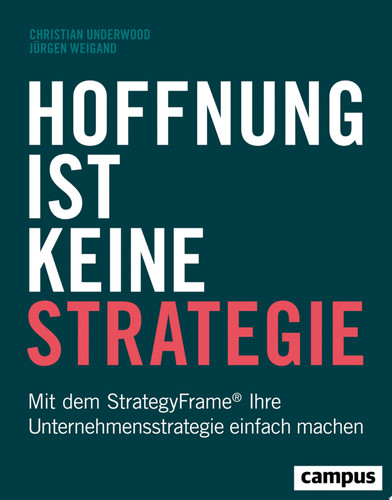 Hoffnung ist keine Strategie Mit dem StrategyFrame® Ihre Unternehmensstrategie einfach machen