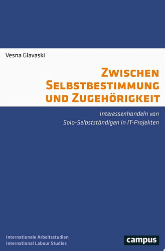 Zwischen Selbstbestimmung und Zugehörigkeit Interessenhandeln von Solo-Selbstständigen in IT-Projekten
