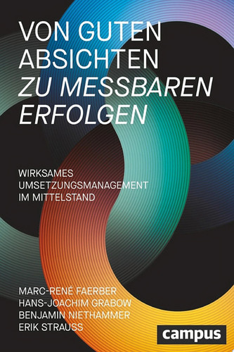 Von guten Absichten zu messbaren Erfolgen Wirksames Umsetzungsmanagement im Mittelstand