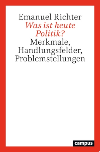 Was ist heute Politik? Merkmale, Handlungsfelder, Problemstellungen