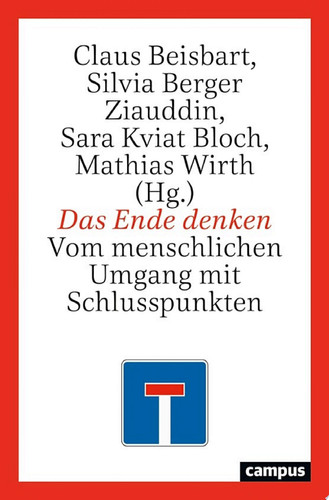 Das Ende denken Vom menschlichen Umgang mit Schlusspunkten