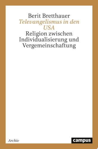 Televangelismus in den USA Religion zwischen Individualisierung und Vergemeinschaftung