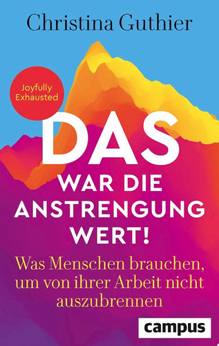 Das war die Anstrengung wert! Was Menschen brauchen, um von ihrer Arbeit nicht auszubrennen – Joyfully Exhausted