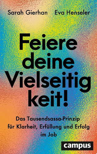 Feiere deine Vielseitigkeit! Das Tausendsassa-Prinzip für Klarheit, Erfüllung und Erfolg im Job