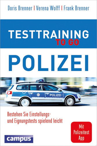Testtraining Polizei to go bestehen Sie Einstellungs- und Eignungstests spielend leicht ; inklusive Feuerwehr, Bundeswehr, Justiz, Zoll und Verfassungsschutz