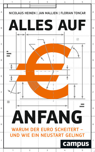Alles auf Anfang Warum der Euro scheitert - und wie ein Neustart gelingt
