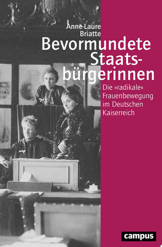 Bevormundete Staatsbürgerinnen Die »radikale« Frauenbewegung im Deutschen Kaiserreich