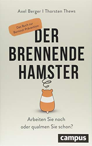 Der brennende Hamster: Arbeiten Sie noch oder qualmen Sie schon?Das Buch zur Burnout-Prävention