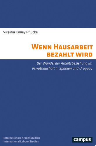 Wenn Hausarbeit bezahlt wird Der Wandel der Arbeitsbeziehung im Privathaushalt in Spanien und Uruguay