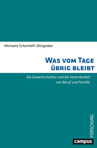 Was vom Tage übrig bleibt Die Gewerkschaften und die Vereinbarkeit von Beruf und Familie