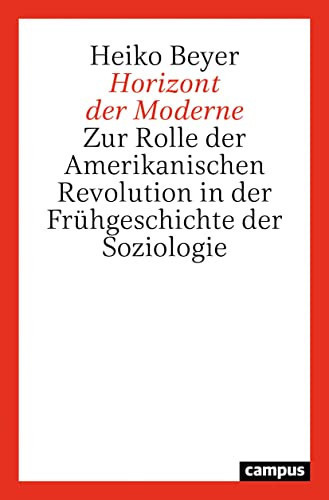 Horizont der Moderne zur Rolle der Amerikanischen Revolution in der Frühgeschichte der Soziologie