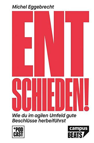 Entschieden! wie du im agilen Umfeld gute Beschlüsse herbeiführst