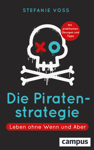 Die Piratenstrategie Leben ohne Wenn und Aber