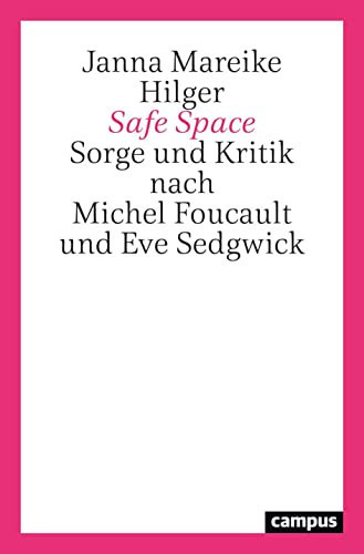 Safe Space Sorge und Kritik nach Michel Foucault und Eve Sedgwick