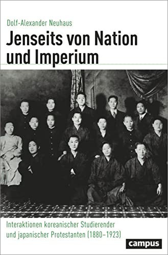 Jenseits von Nation und Imperium Interaktionen koreanischer Studierender und japanischer Protestanten (1880-1923)